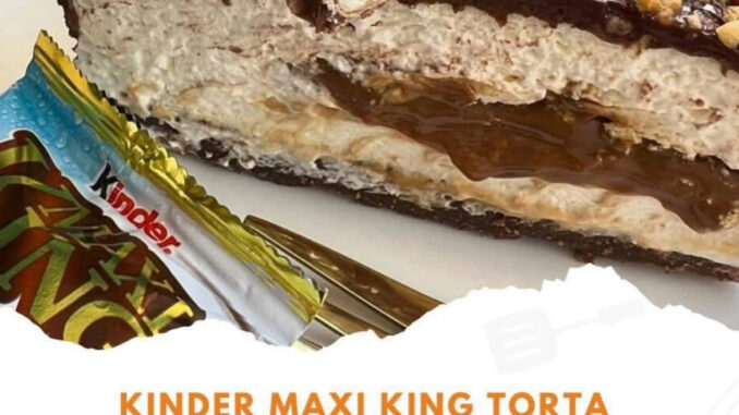 Kinder maxi king torta